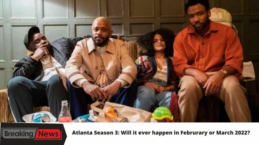 Atlanta Season 3: Will it ever happen in Februrary or March?
