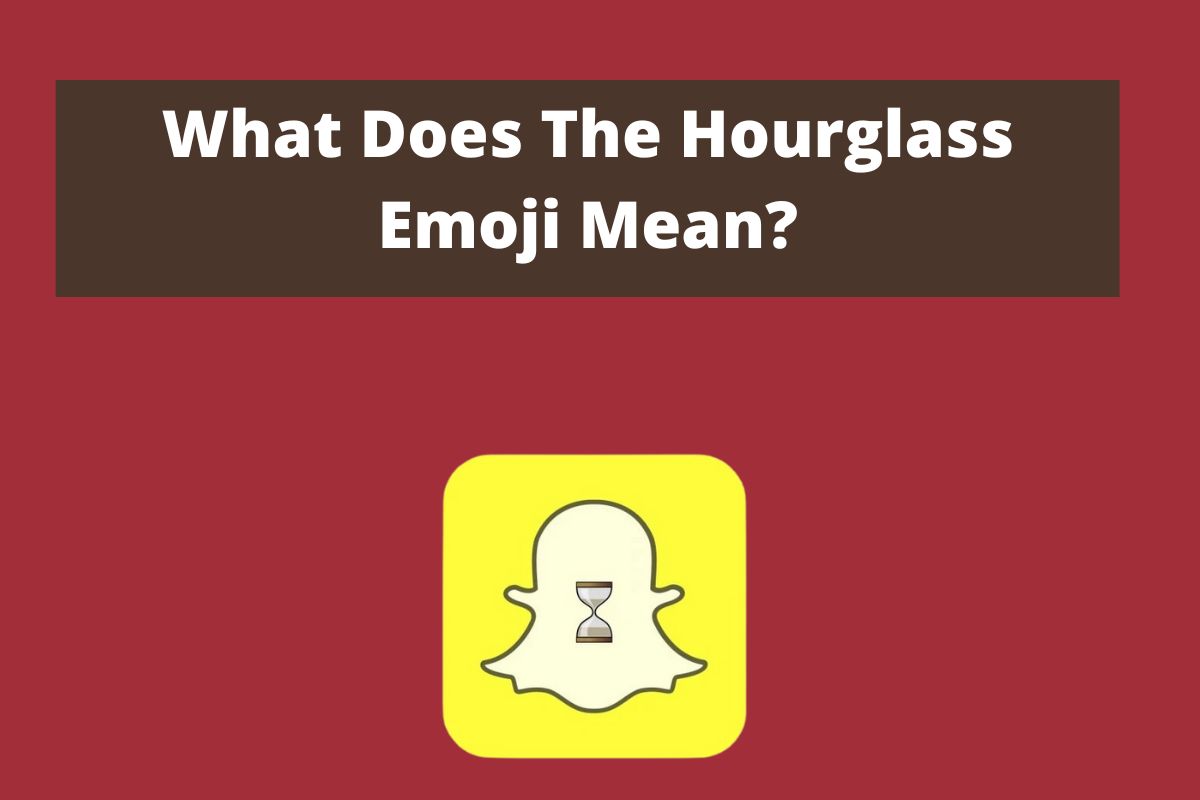 What Does The HourGlass Mean On Snap