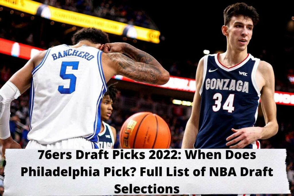 76ers Draft Picks 2022 When Does Philadelphia Pick Full List of NBA Draft Selections