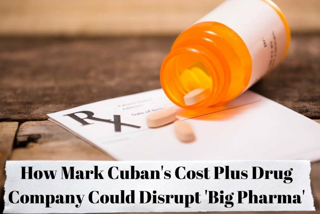 How Mark Cuban's Cost Plus Drug Company Could Disrupt 'Big Pharma'