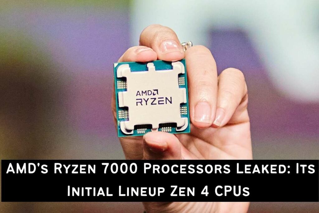AMD's Ryzen 7000 Processors Leaked Its Initial Lineup Zen 4 CPUs