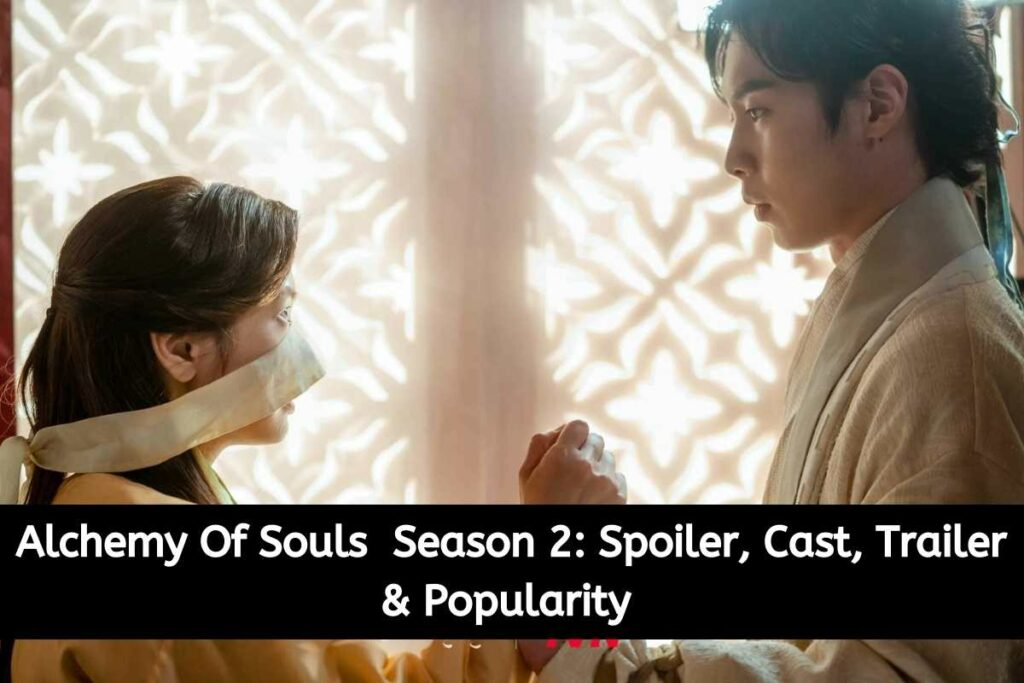 Alchemy Of Souls Season 2 Spoiler, Cast, Trailer & Popularity