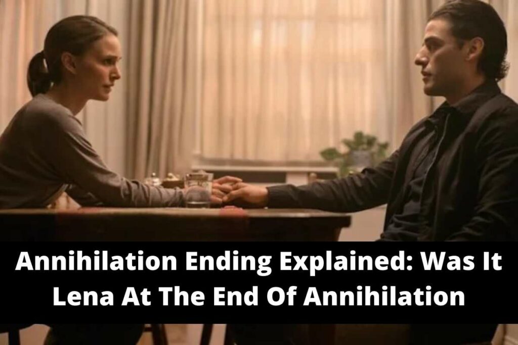 Annihilation Ending Explained Was It Lena At The End Of Annihilation