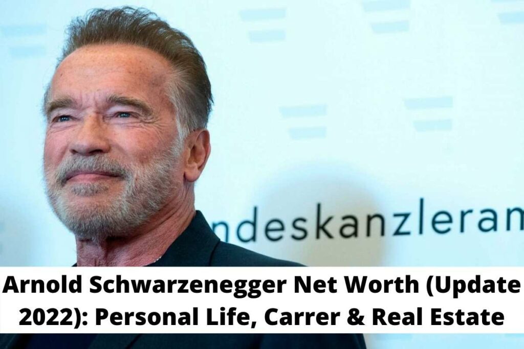Arnold Schwarzenegger Net Worth (Update 2022) Personal Life, Carrer & Real Estate