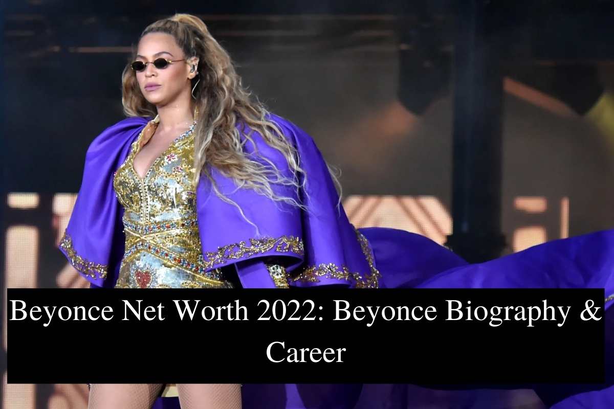 Beyonce Net Worth 2022 Beyonce Biography & Career