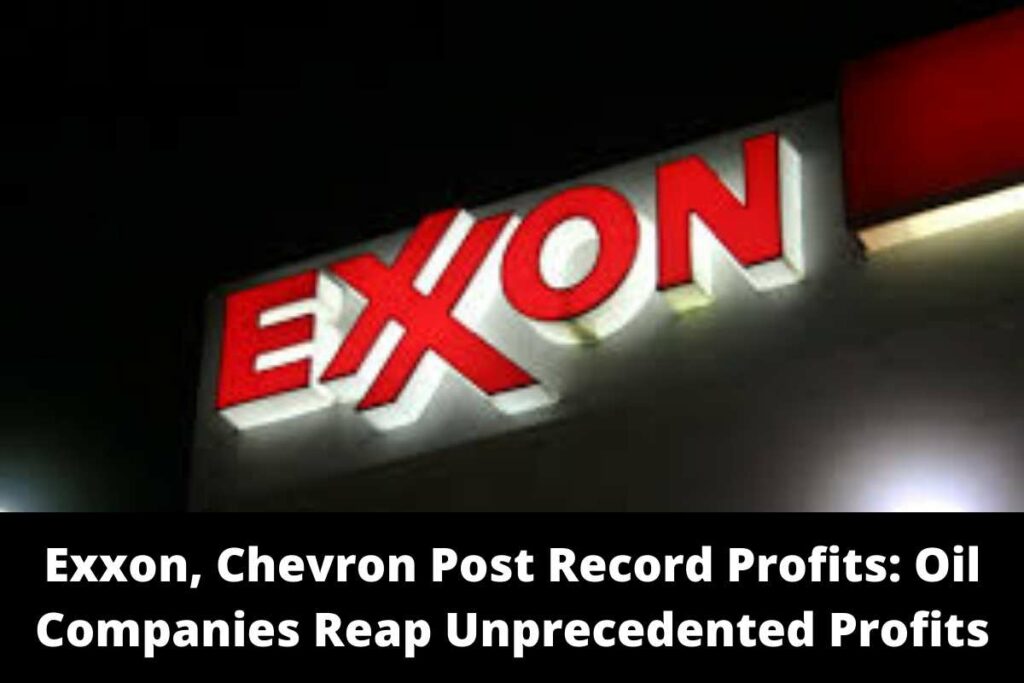 Exxon, Chevron Post Record Profits Oil Companies Reap Unprecedented Profits