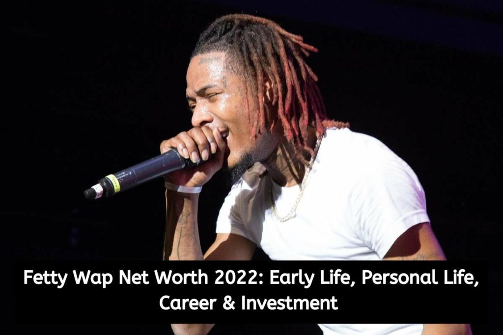 Fetty Wap Net Worth 2022 Early Life, Personal Life, Career & Investment