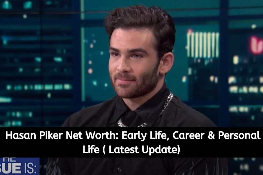 Hasan Piker Net Worth Early Life, Career & Personal Life ( Latest Update)