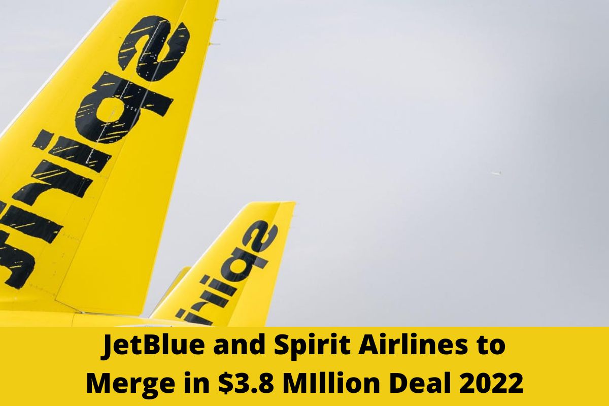 JetBlue and Spirit Airlines to Merge in $3.8 MIllion Deal 2022