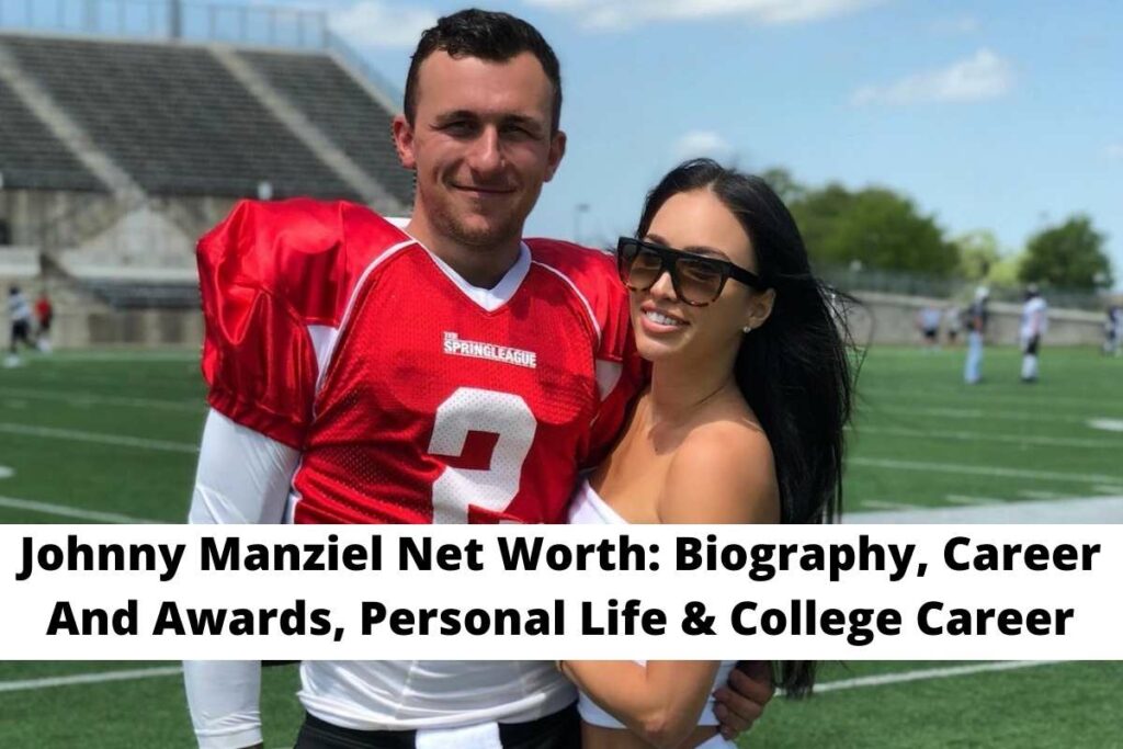 Johnny Manziel Net Worth Biography, Career And Awards, Personal Life & College Career