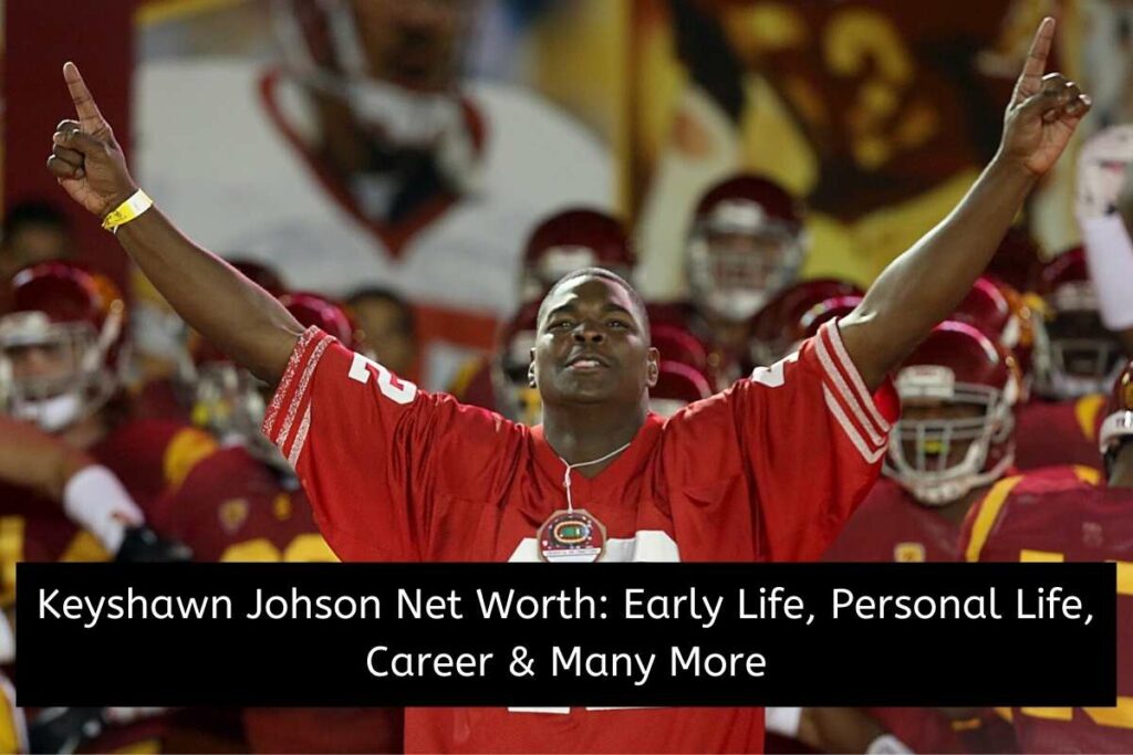 Keyshawn Johson Net Worth Early Life, Personal Life, Career & Many More