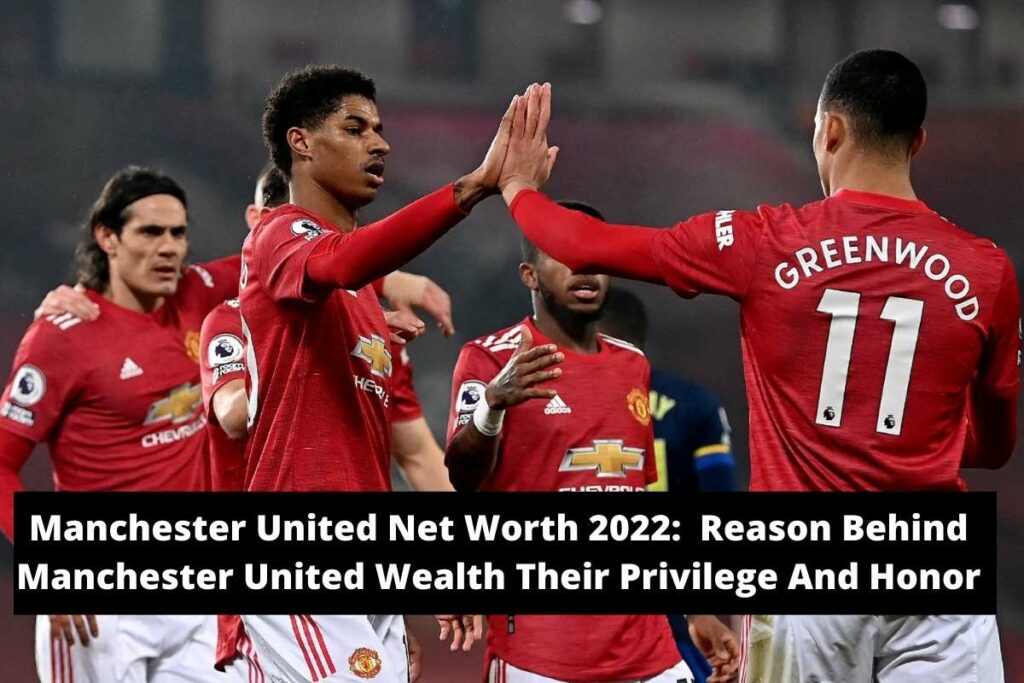 Manchester United Net Worth 2022 Reason Behind Manchester United Wealth Their Privilege And Honor