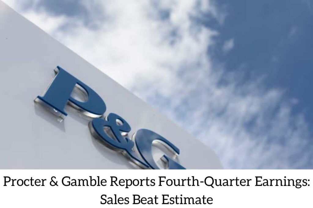 Procter & Gamble Reports Fourth-Quarter Earnings Sales Beat Estimate