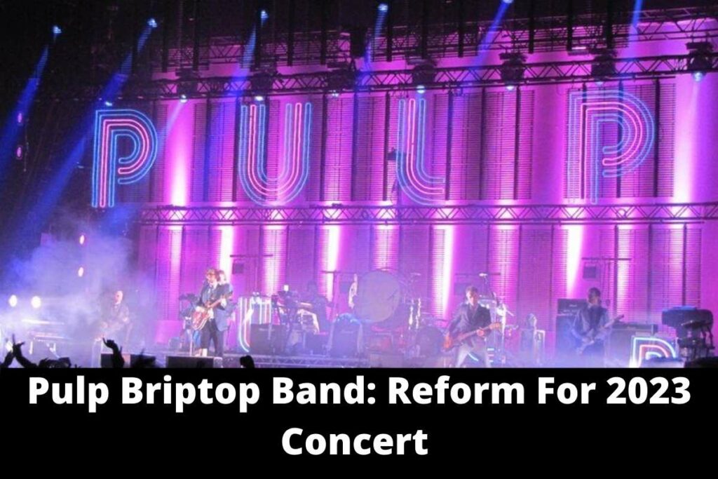 Pulp Briptop Band Reform For 2023 Concert