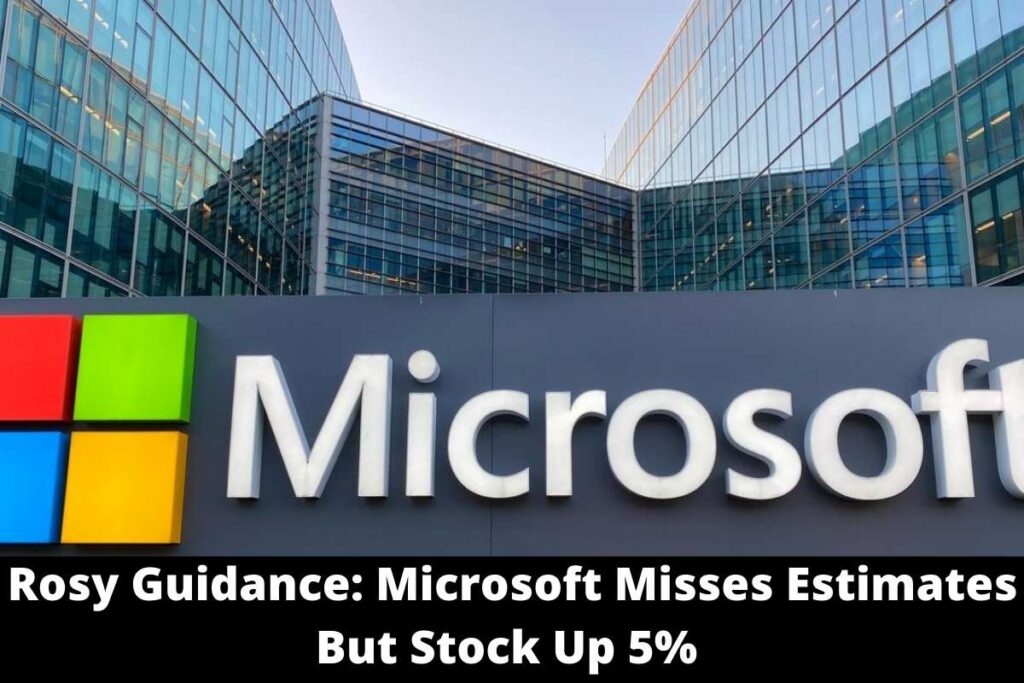 Rosy Guidance Microsoft Misses Estimates But Stock Up 5%