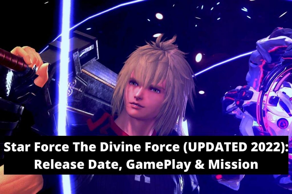 Star Force The Divine Force (UPDATED 2022) Release Date Status, GamePlay & Mission