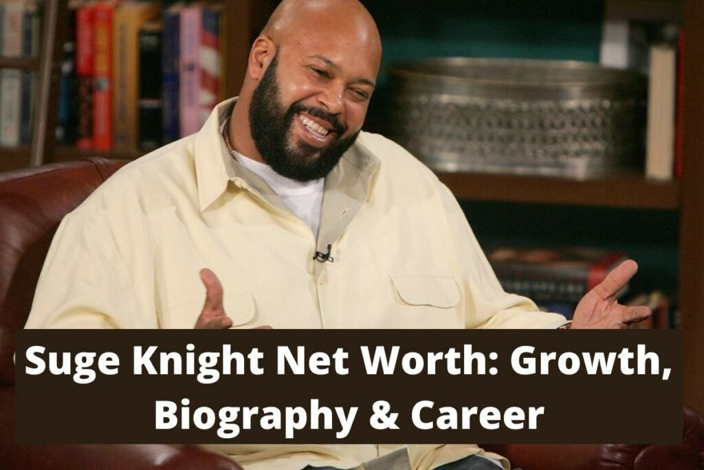 Suge Knight Net Worth Growth, Biography & Career