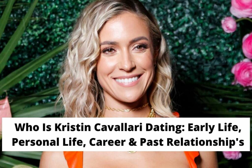 Who Is Kristin Cavallari Dating Early Life, Personal Life, Career & Past Relationship's