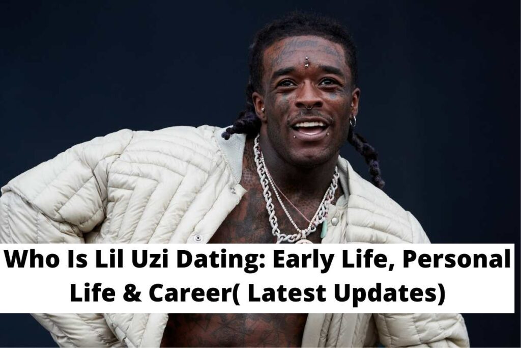 Who Is Lil Uzi Dating Early Life, Personal Life & Career( Latest Updates)