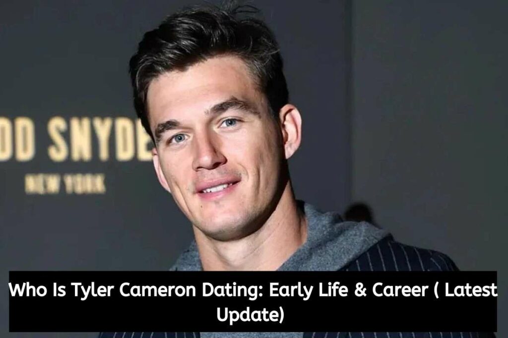 Who Is Tyler Cameron Dating Early Life & Career ( Latest Update)