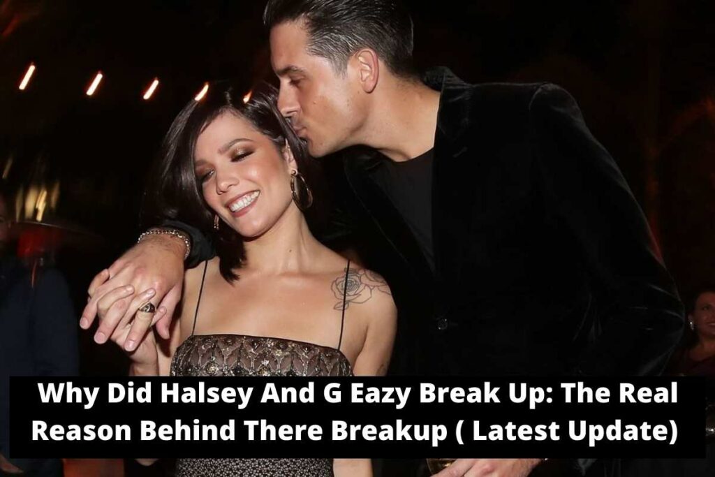 Why Did Halsey And G Eazy Break Up The Real Reason Behind There Breakup ( Latest Update)