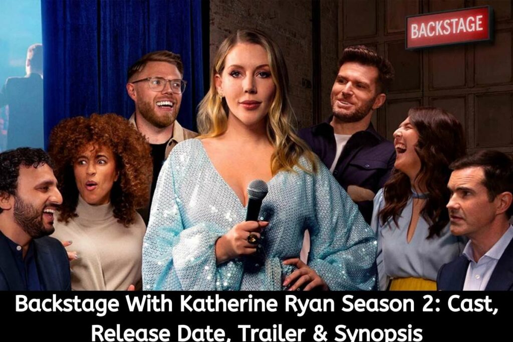 Backstage With Katherine Ryan Season 2 Cast, Release Date Status, Trailer & Synopsis