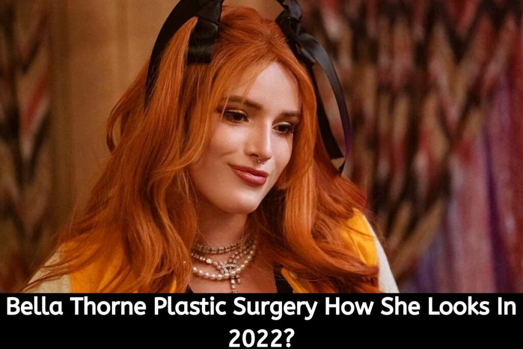 Bella Thorne Plastic Surgery How She Looks In 2022