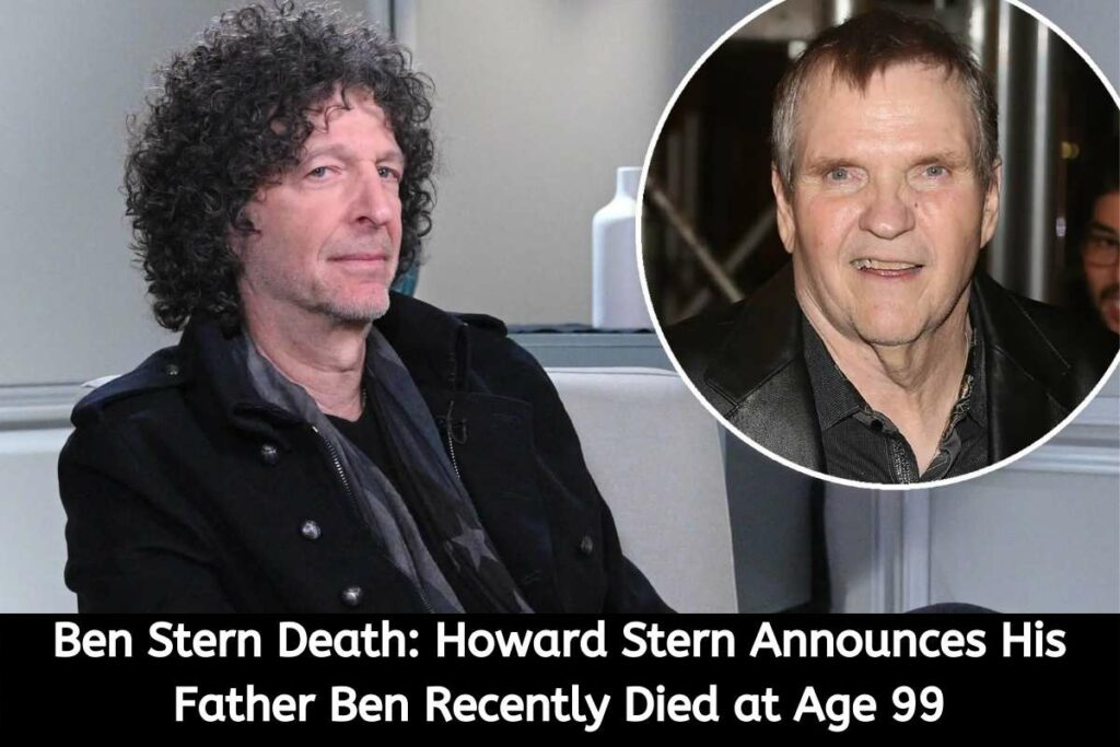Ben Stern Death Howard Stern Announces His Father Ben Recently Died at Age 99