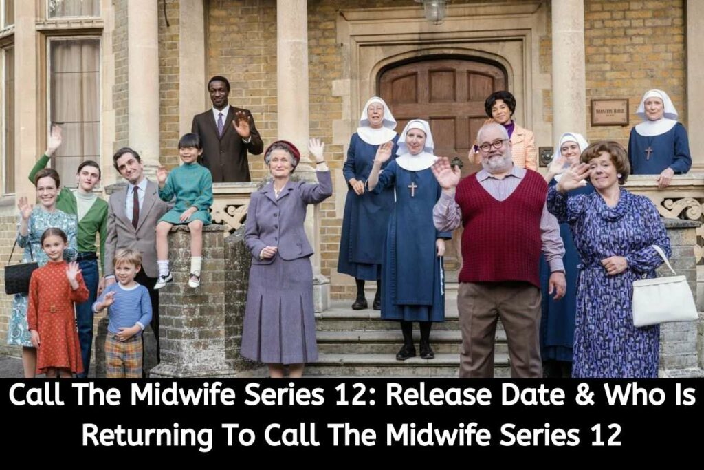 Call The Midwife Series 12 Release Date Status & Who Is Returning To Call The Midwife Series 12