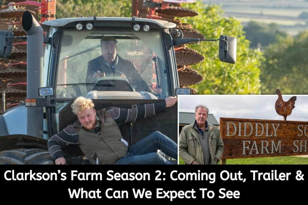 Clarkson’s Farm Season 2 Coming Out, Trailer & What Can We Expect To See