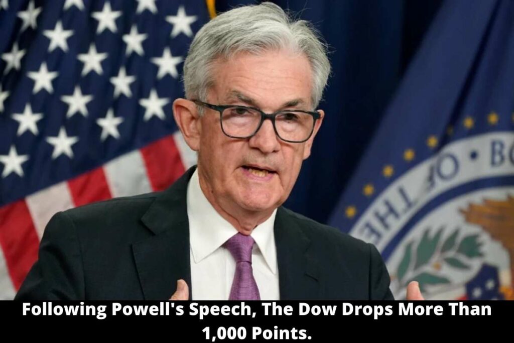 Following Powell's Speech, The Dow Drops More Than 1,000 Points.