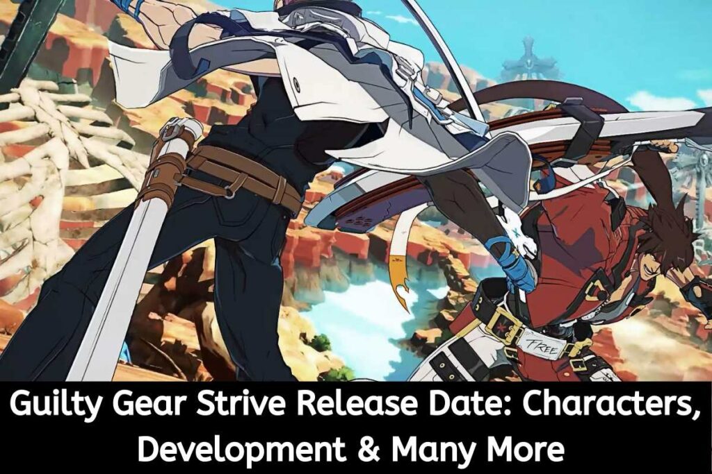 Guilty Gear Strive Release Date Status Characters, Development & Many More