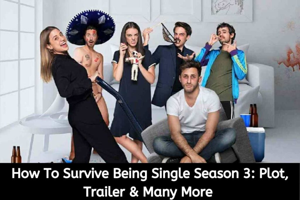 How To Survive Being Single Season 3 Plot, Trailer & Many More
