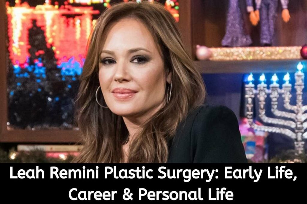 Leah Remini Plastic Surgery Early Life, Career & Personal Life