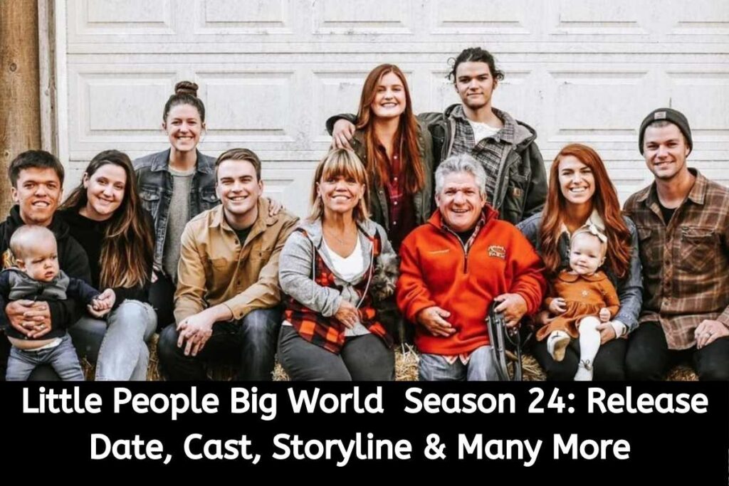 Little People Big World Season 24 Release Date Status, Cast, Storyline & Many More