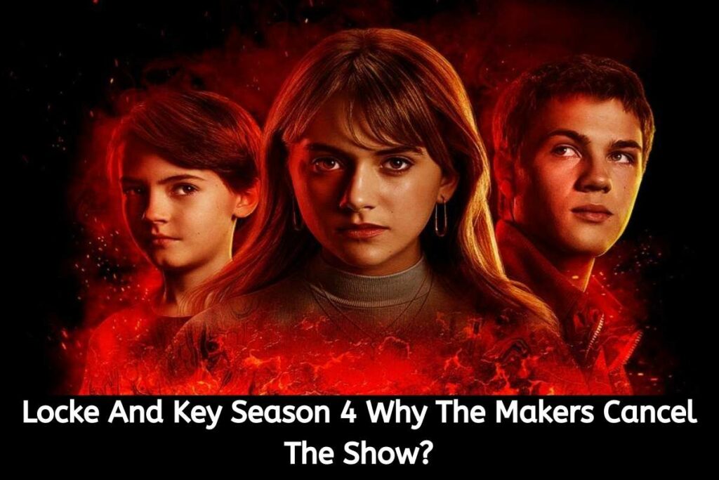 Locke And Key Season 4 Why The Makers Cancel The Show