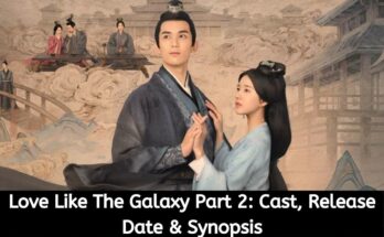 Love Like The Galaxy Part 2 Cast, Release Date & Synopsis