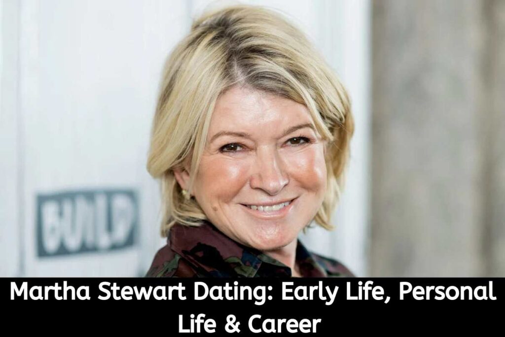 Martha Stewart Dating Early Life, Personal Life & Career