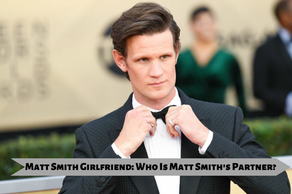 Matt Smith Girlfriend Who Is Matt Smith's Partner
