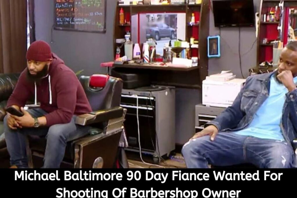 Michael Baltimore 90 Day Fiance Wanted For Shooting Of Barbershop Owner