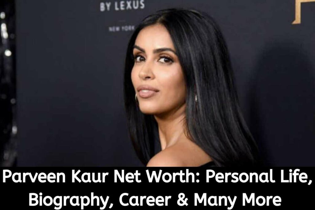 Parveen Kaur Net Worth Personal Life, Biography, Career & Many More