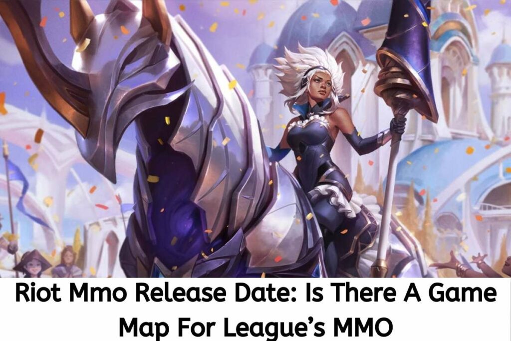 Riot Mmo Release Date Status Is There A Game Map For League’s MMO