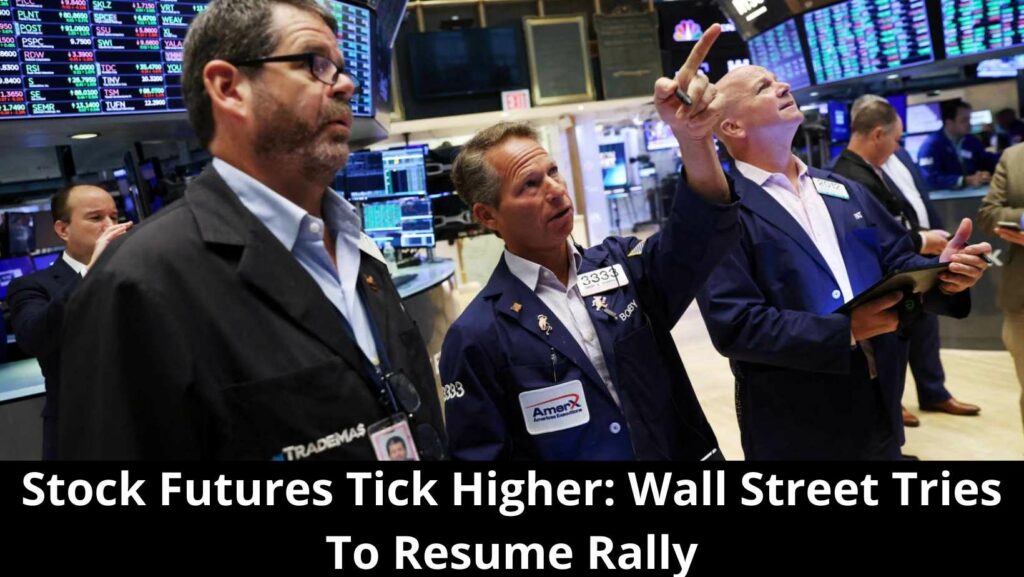 Stock Futures Tick Higher Wall Street Tries To Resume Rally