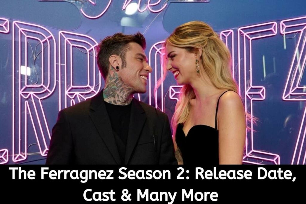 The Ferragnez Season 2 Release Date Status, Cast & Many More