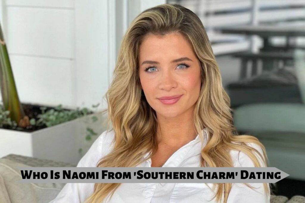 Who Is Naomi From 'Southern Charm' Dating