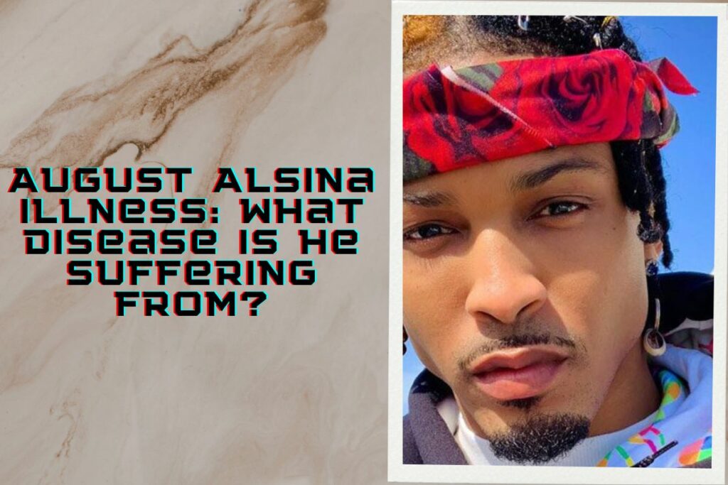 August Alsina Illness What Disease Is He Suffering From