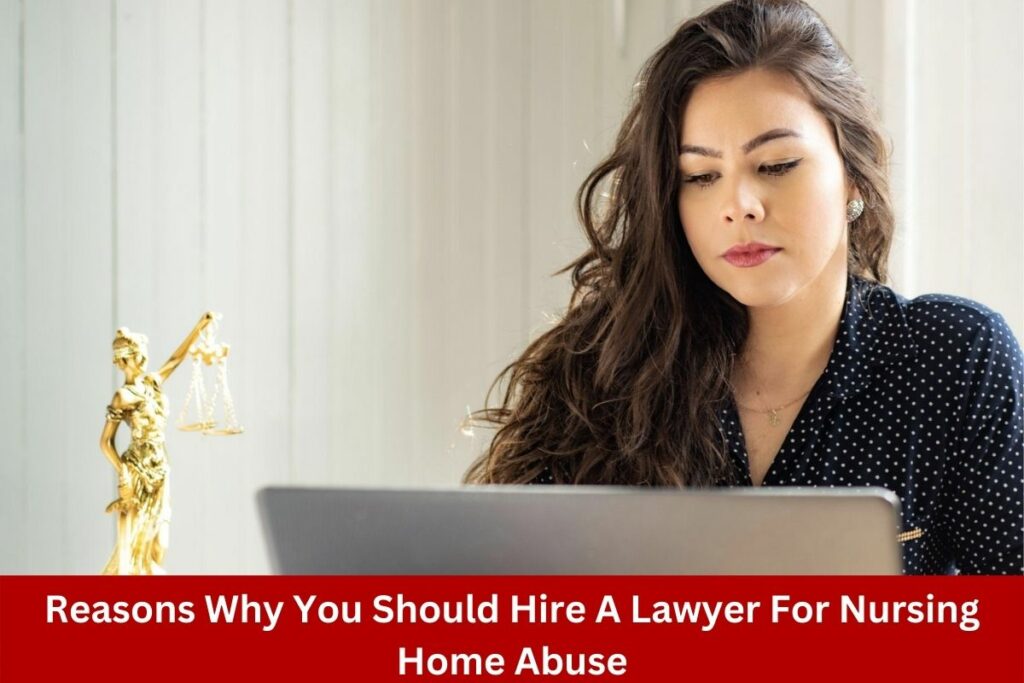 Reasons Why You Should Hire A Lawyer For Nursing Home Abuse