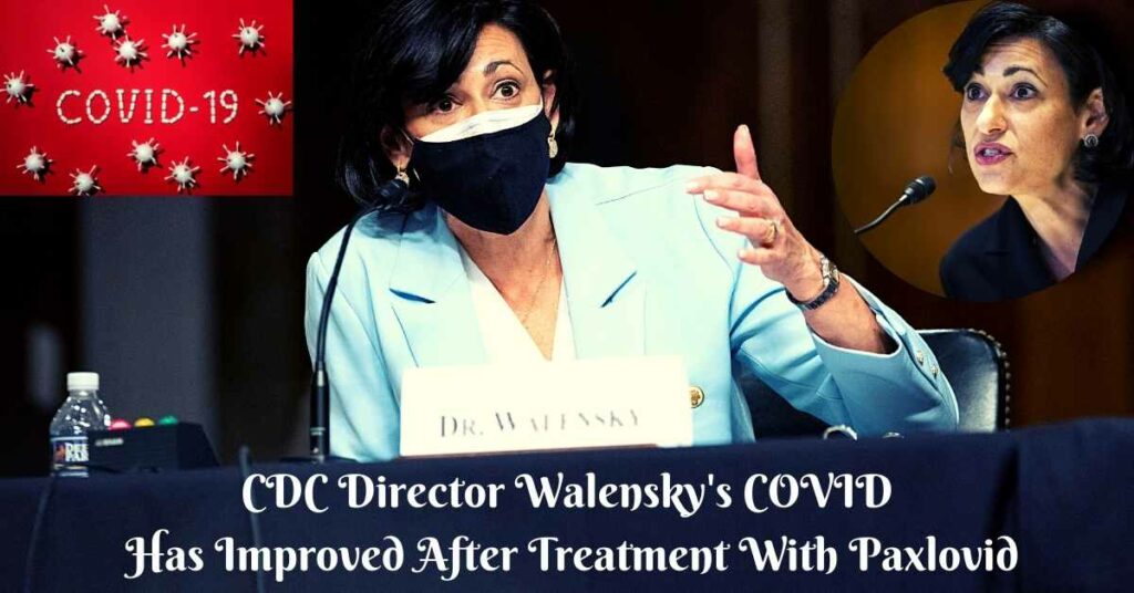 CDC Director Walensky's COVID Has Improved After Treatment With Paxlovid