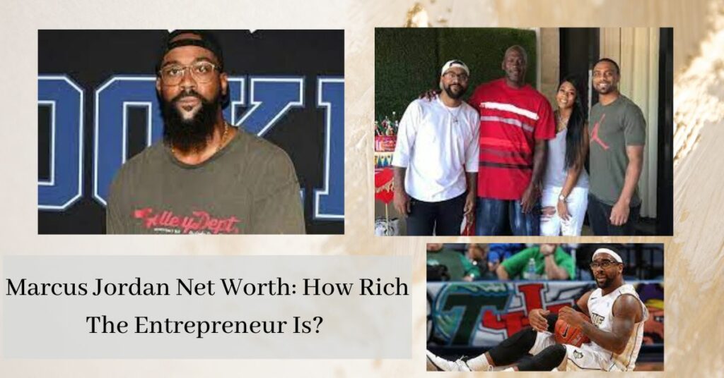 Marcus Jordan Net Worth How Rich The Entrepreneur Is