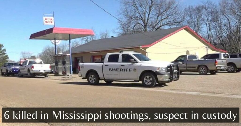 6 killed in Mississippi shootings, suspect in custody